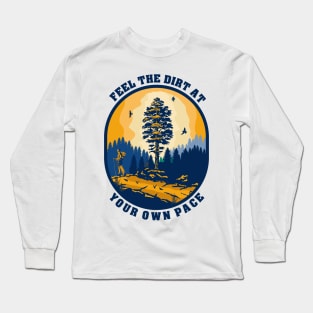 Feel the dirt at your own pace funny hiking quote outdoor activity mountain lover Long Sleeve T-Shirt